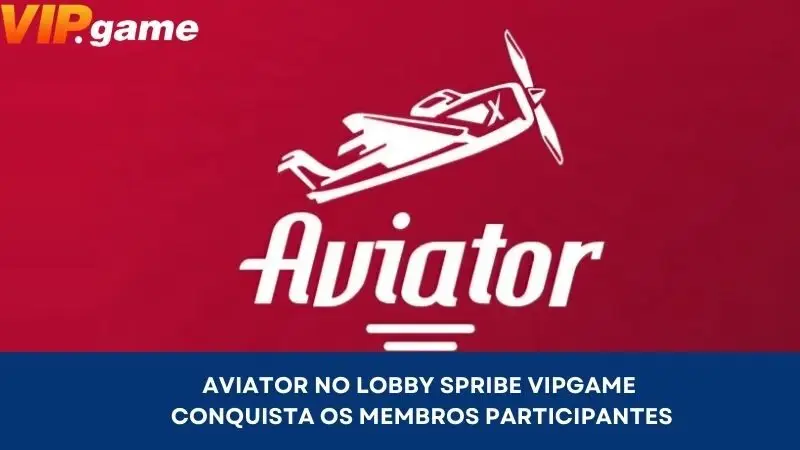 Aviator no lobby Spribe VIPGAME conquista os membros participantes